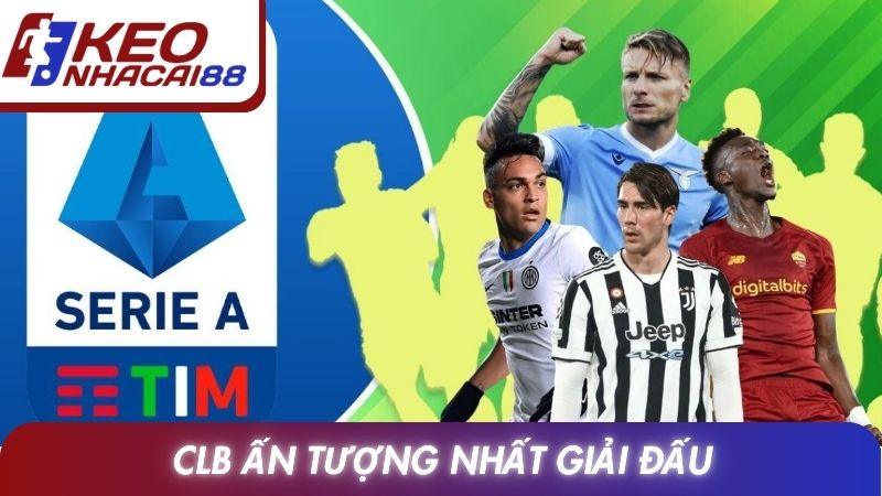 Serie A 12 CLB ấn tượng nhất giải đấu